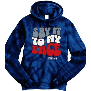 Say It To My Face Kamala Harris 2024 Debate Tie Dye Hoodie