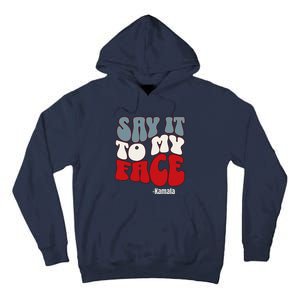 Say It To My Face Kamala Harris 2024 Debate Tall Hoodie