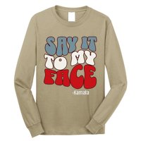 Say It To My Face Kamala Harris 2024 Debate Long Sleeve Shirt