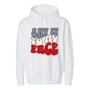 Say It To My Face Kamala Harris 2024 Debate Garment-Dyed Fleece Hoodie