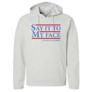 Say It To My Face Kamala Harris Debates 2024 Performance Fleece Hoodie