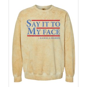 Say It To My Face Kamala Harris Debates 2024 Colorblast Crewneck Sweatshirt