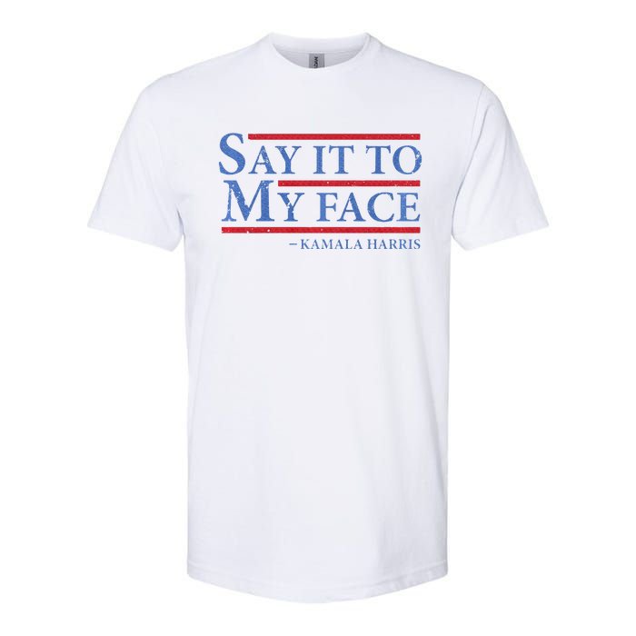 Say It To My Face Kamala Harris Debates 2024 Softstyle CVC T-Shirt