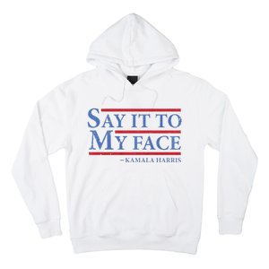 Say It To My Face Kamala Harris Debates 2024 Hoodie