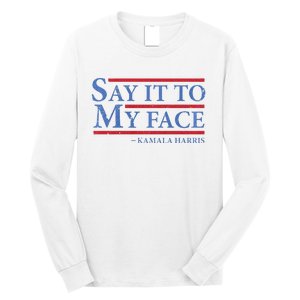 Say It To My Face Kamala Harris Debates 2024 Long Sleeve Shirt