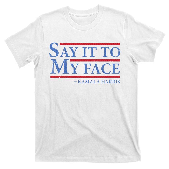 Say It To My Face Kamala Harris Debates 2024 T-Shirt