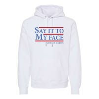 Say It To My Face Kamala Harris Debates 2024 Premium Hoodie