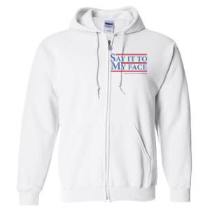 Say It To My Face Kamala Harris Debates 2024 Full Zip Hoodie