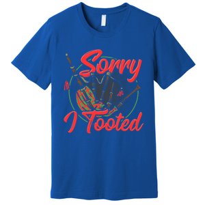 Sorry I Tooted Funny Bagpiper Gift Premium T-Shirt