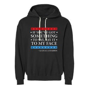 Say It To My Face Kamala Harris Debates 2024 Garment-Dyed Fleece Hoodie