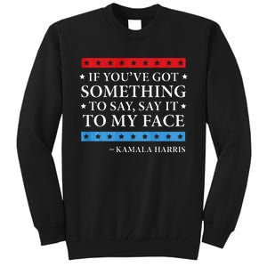 Say It To My Face Kamala Harris Debates 2024 Tall Sweatshirt