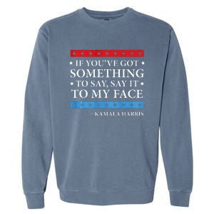 Say It To My Face Kamala Harris Debates 2024 Garment-Dyed Sweatshirt