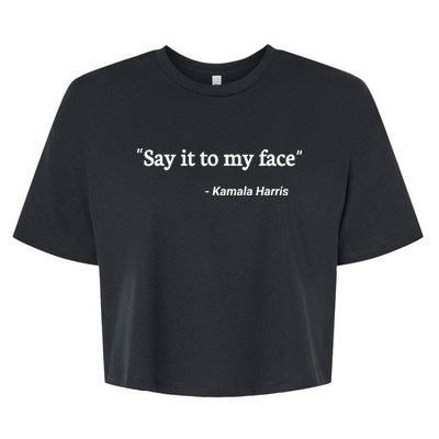 Say It To My Face Kamala Harris Quote Bella+Canvas Jersey Crop Tee