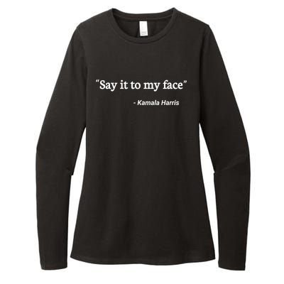 Say It To My Face Kamala Harris Quote Womens CVC Long Sleeve Shirt