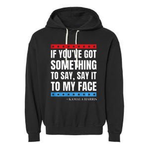 Say It To My Face Kamala Harris Debates 2024 Garment-Dyed Fleece Hoodie