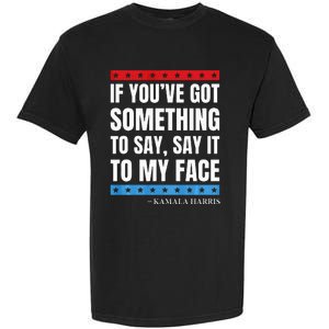 Say It To My Face Kamala Harris Debates 2024 Garment-Dyed Heavyweight T-Shirt