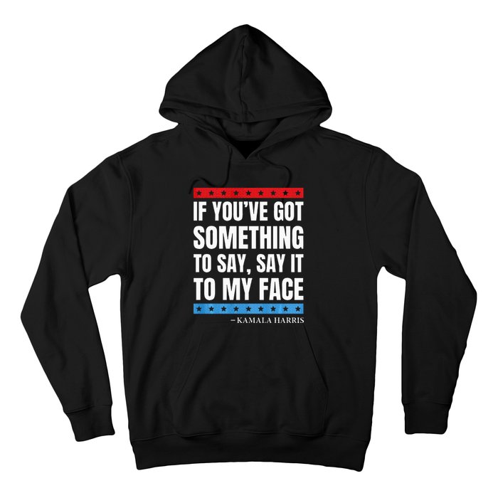 Say It To My Face Kamala Harris Debates 2024 Hoodie