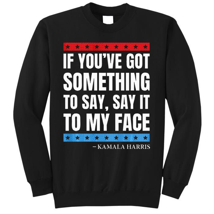 Say It To My Face Kamala Harris Debates 2024 Sweatshirt