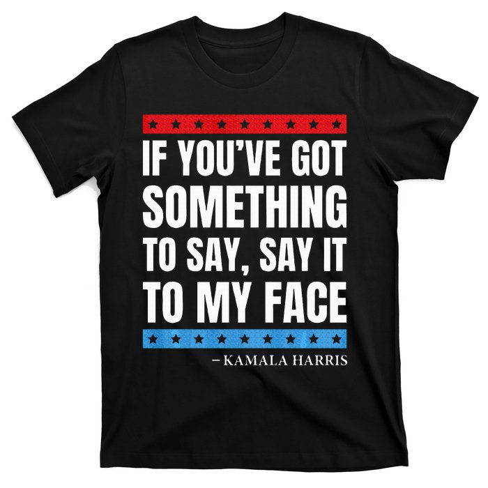 Say It To My Face Kamala Harris Debates 2024 T-Shirt