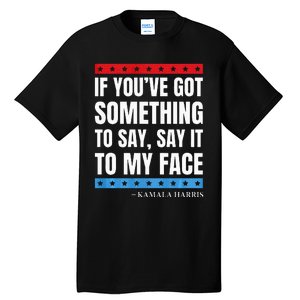 Say It To My Face Kamala Harris Debates 2024 Tall T-Shirt