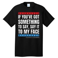 Say It To My Face Kamala Harris Debates 2024 Tall T-Shirt