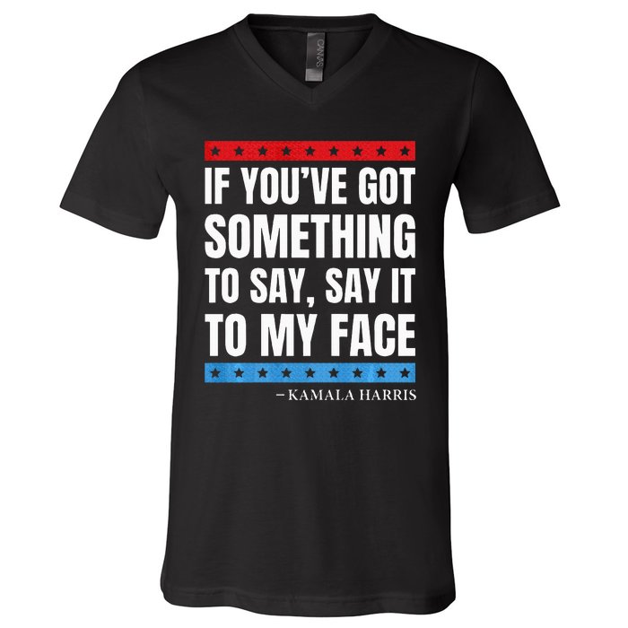 Say It To My Face Kamala Harris Debates 2024 V-Neck T-Shirt