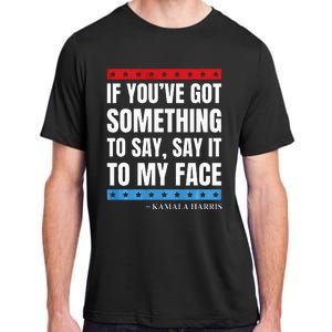 Say It To My Face Kamala Harris Debates 2024 Adult ChromaSoft Performance T-Shirt