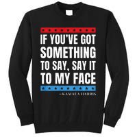 Say It To My Face Kamala Harris Debates 2024 Tall Sweatshirt