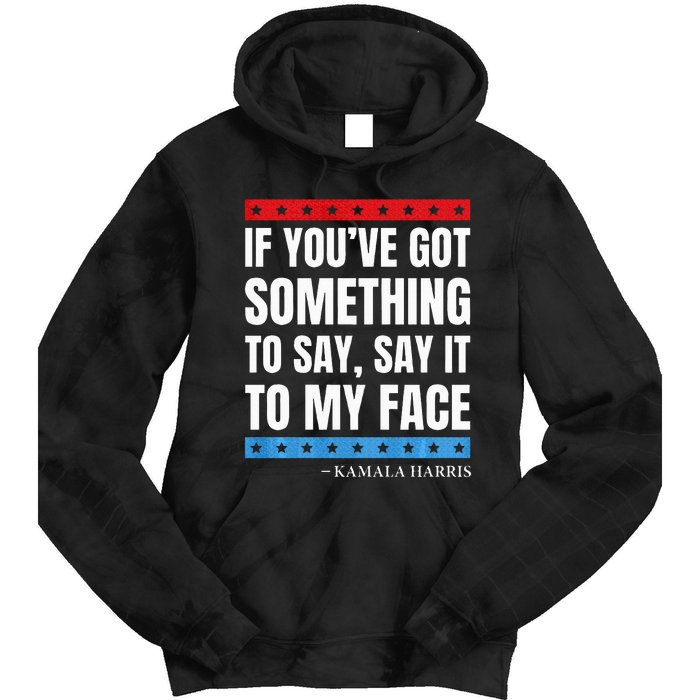 Say It To My Face Kamala Harris Debates 2024 Tie Dye Hoodie