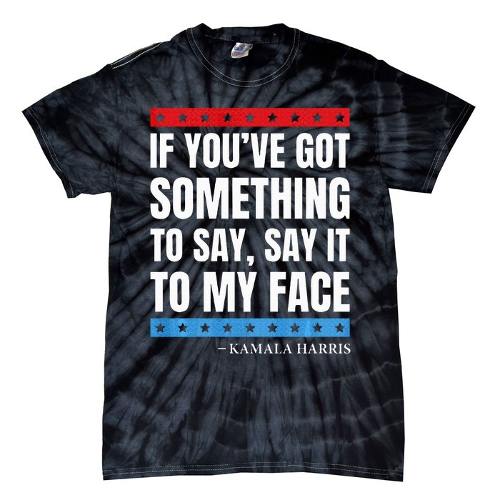 Say It To My Face Kamala Harris Debates 2024 Tie-Dye T-Shirt