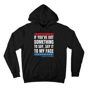 Say It To My Face Kamala Harris Debates 2024 Tall Hoodie