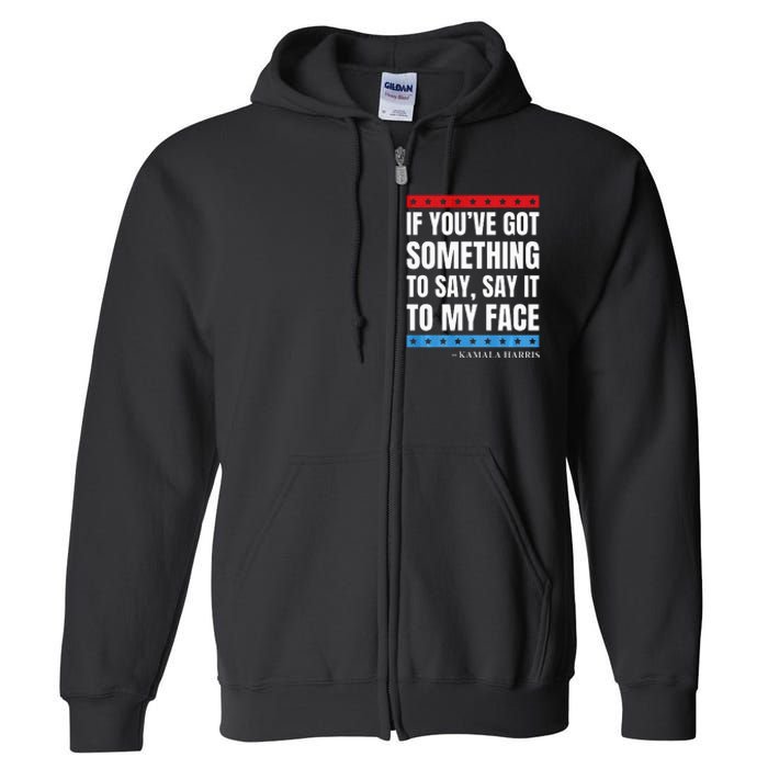 Say It To My Face Kamala Harris Debates 2024 Full Zip Hoodie