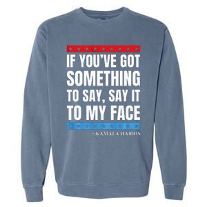 Say It To My Face Kamala Harris Debates 2024 Garment-Dyed Sweatshirt