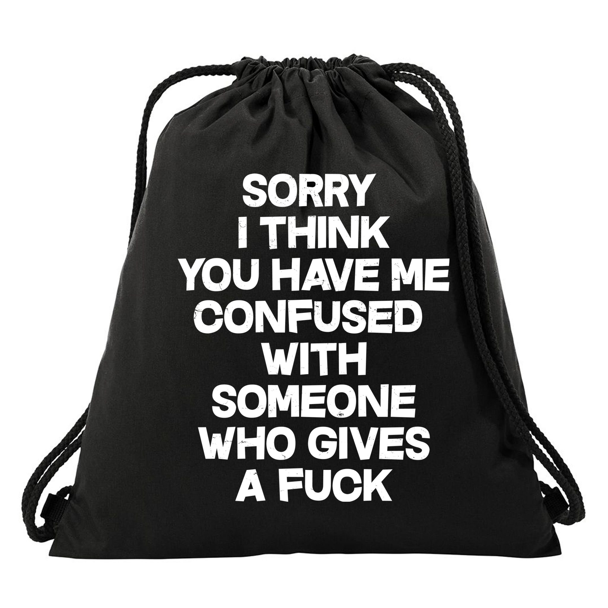 Sorry I Think You Have Me Confused With Someone Who Gives A Fuck Drawstring Bag