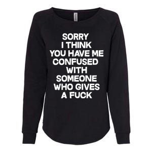 Sorry I Think You Have Me Confused With Someone Who Gives A Fuck Womens California Wash Sweatshirt