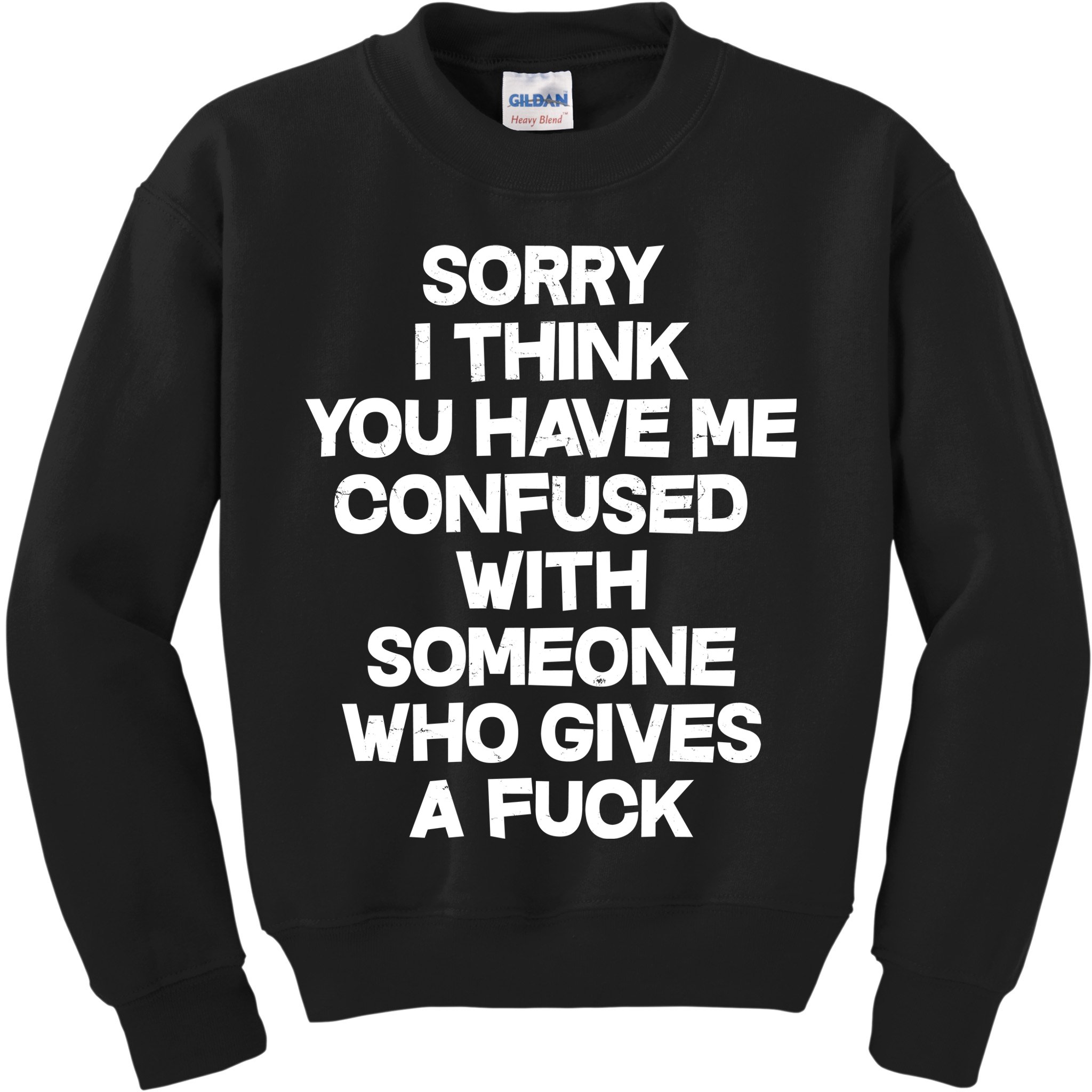 Sorry I Think You Have Me Confused With Someone Who Gives A Fuck Kids Sweatshirt