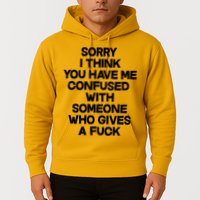 Sorry I Think You Have Me Confused With Someone Who Gives A Fuck Hoodie