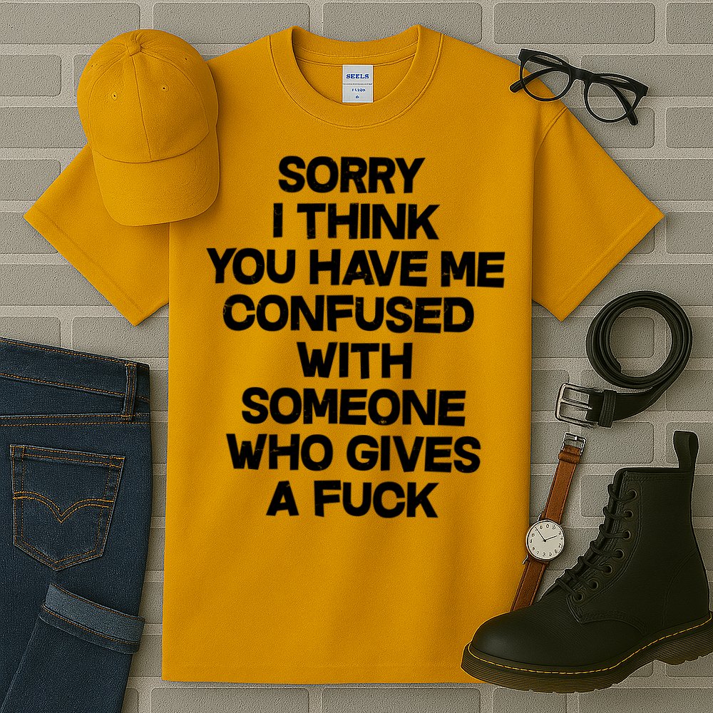 Sorry I Think You Have Me Confused With Someone Who Gives A Fuck Tall T-Shirt