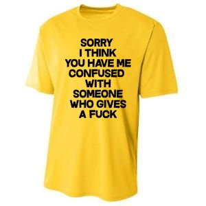 Sorry I Think You Have Me Confused With Someone Who Gives A Fuck Performance Sprint T-Shirt