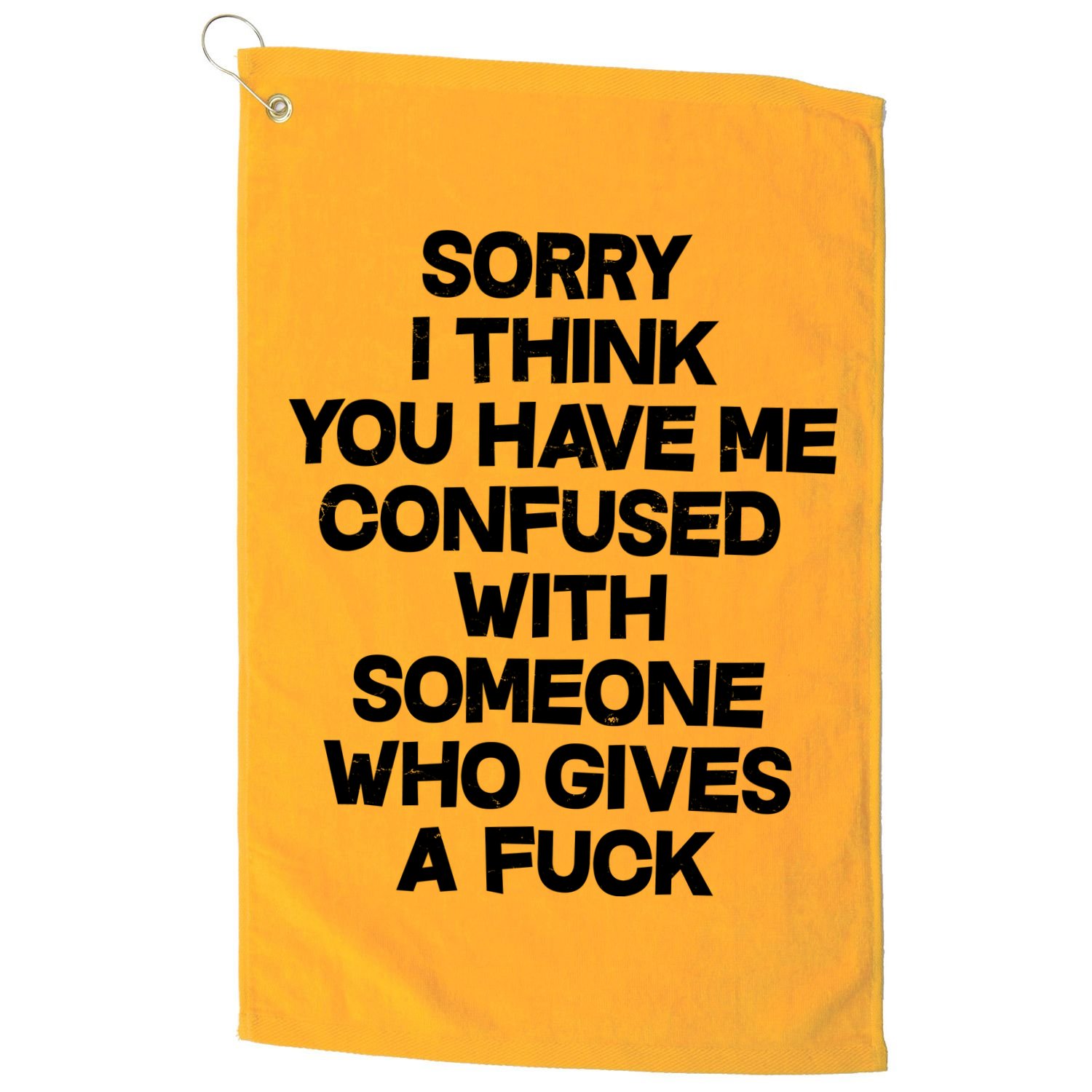 Sorry I Think You Have Me Confused With Someone Who Gives A Fuck Golf Towel