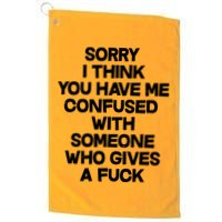 Sorry I Think You Have Me Confused With Someone Who Gives A Fuck Golf Towel