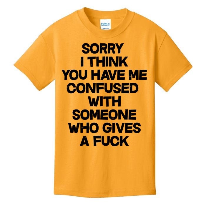 Sorry I Think You Have Me Confused With Someone Who Gives A Fuck Kids T-Shirt