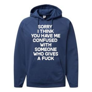 Sorry I Think You Have Me Confused With Someone Who Gives A Fuck Performance Fleece Hoodie