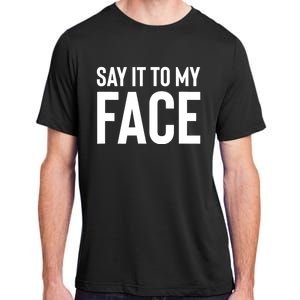 Say It To My Face! Funny Women Adult ChromaSoft Performance T-Shirt