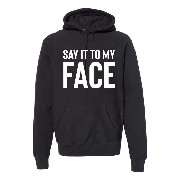 Say It To My Face! Funny Women Premium Hoodie