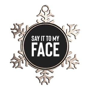 Say It To My Face! Funny Women Metallic Star Ornament