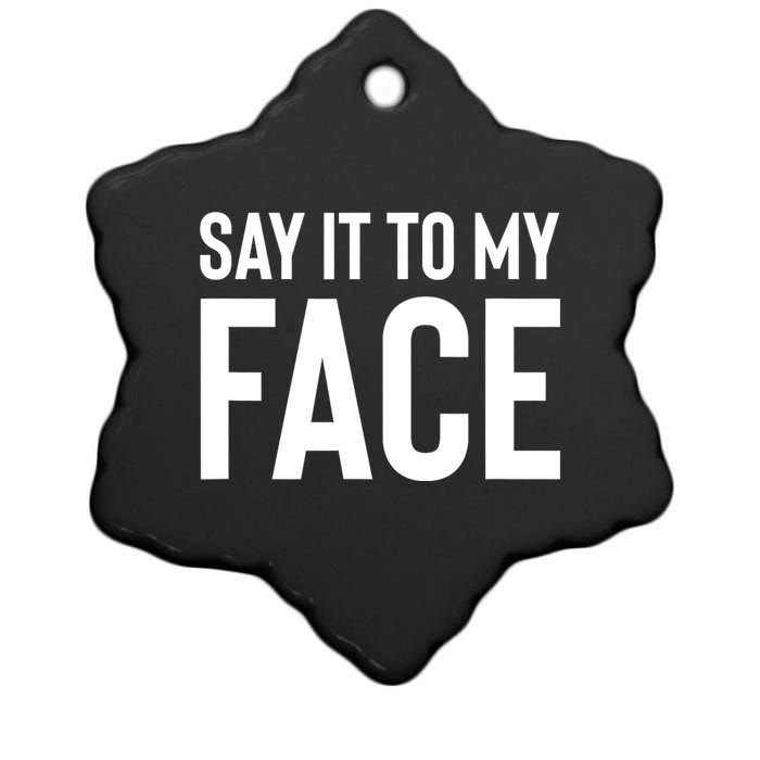 Say It To My Face! Funny Women Ceramic Star Ornament