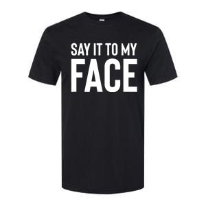 Say It To My Face! Funny Women Softstyle CVC T-Shirt