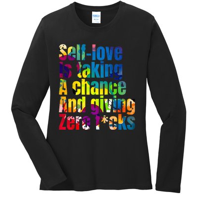 SelfLove Is Taking A Chance & Giving ZRO FKS Color Splash Ladies Long Sleeve Shirt