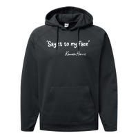 Say It To My Face Kamala Harris 2024 Quote Performance Fleece Hoodie